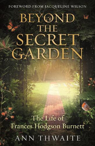 Бумажная книга «Beyond the Secret Garden: The Life of Frances Hodgson Burnett (with a Foreword by Jacqueline Wilson)», автор Энн Туэйт - фото №1