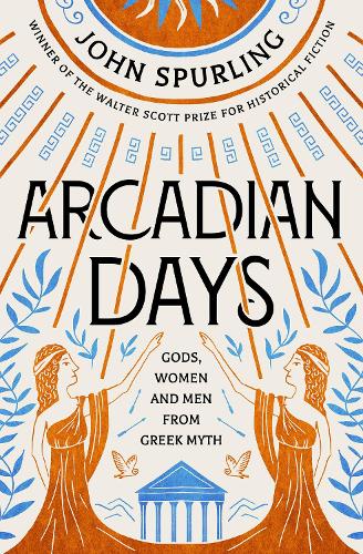 Бумажная книга «Arcadian Days: Gods, Women and Men from Greek Myth – from the winner of the Walter Scott Prize for Historical Fiction», автор Джон Сперлинг - фото №1