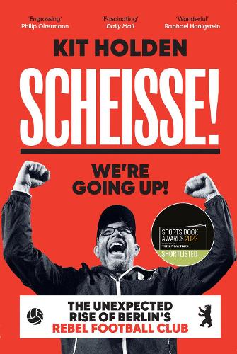 Бумажная книга «Scheisse! We're Going Up!: The Unexpected Rise of Berlin's Rebel Football Club», автор Кит Холден - фото №1
