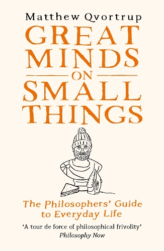 Бумажная книга «Great Minds on Small Things: The Philosophers' Guide to Everyday Life», автор Мэтью Квортруп - фото №1