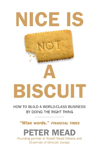 Бумажная книга «Nice is Not a Biscuit: How to Build a World-Class Business by Doing the Right Thing», автор Питер Мид - фото №1