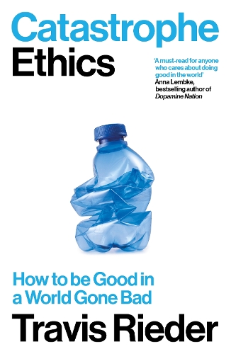 Бумажная книга «Catastrophe Ethics: How to Be Good in a World Gone Bad», автор Трэвис Ридер - фото №1
