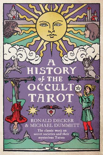Паперова книга «A History of the Occult Tarot: The classic work on secret societies and their mysterious Tarots», авторів Майкл Дамметт, Рональд Декер - фото №1