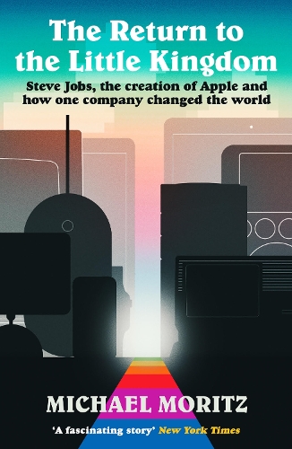 Паперова книга «Return to the Little Kingdom: Steve Jobs, the creation of Apple, and how one company changed the world», автор Майкл Моріц - фото №1