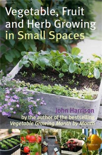 Бумажная книга «Vegetable, Fruit and Herb Growing in Small Spaces», автор Джон Харрисон - фото №1