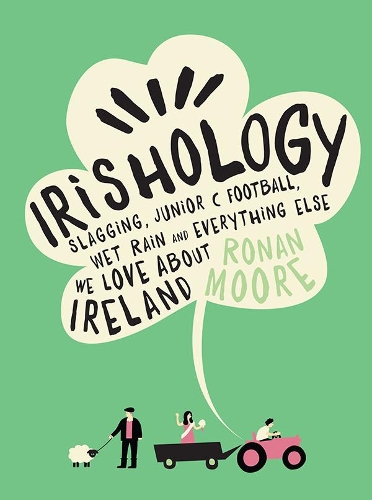 Бумажная книга «Irishology: Slagging, Junior C Football, Wet Rain and everything else we love about Ireland», автор Ронан Мур - фото №1