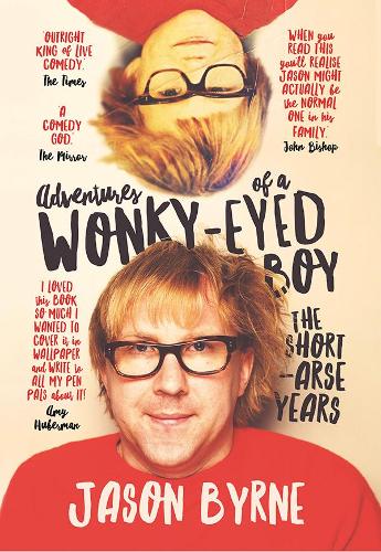 Паперова книга «Adventures of a Wonky-Eyed Boy: The Short-Arse Years: Jason Byrne’s Memoir», автор Джейсон Бірн - фото №1