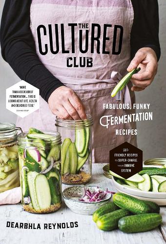 Бумажная книга «The Cultured Club: Fabulously Funky Fermentation Recipes», автор Дирбла Рейнольдс - фото №1