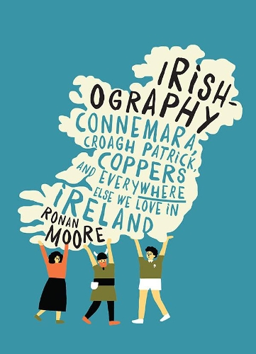Паперова книга «Irishography: Connemara, Croagh Patrick, Coppers and everywhere else we love in Ireland», автор Ронан Мур - фото №1