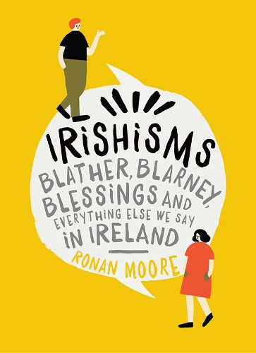 Бумажная книга «Irishisms: Blather, Blarney, Blessings and everything else we say in Ireland», автор Ронан Мур - фото №1