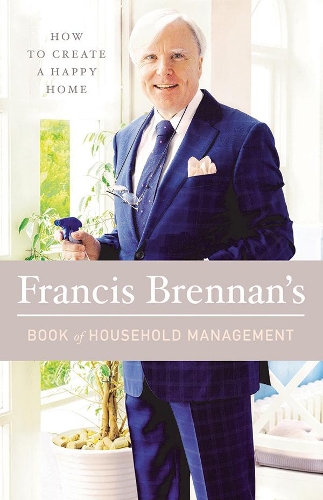 Бумажная книга «Francis Brennan's Book of Household Management: How to Create a Happy Home», автор Фрэнсис Бреннан - фото №1