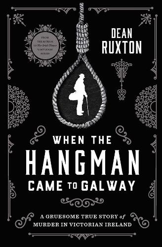Бумажная книга «When the Hangman Came to Galway: A Gruesome True Story of Murder in Victorian Ireland», автор Дин Ракстон - фото №1