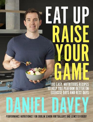 Бумажная книга «Eat Up, Raise Your Game: 100 easy, nutritious recipes to help you perform better on exercise days and rest days», автор Дэниел Дэйви - фото №1