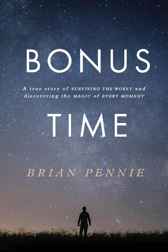 Паперова книга «Bonus Time: A true story of surviving the worst and discovering the magic of everyday», автор Брайан Пенні - фото №1