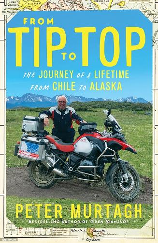 Бумажная книга «From Tip to Top: The journey of a lifetime from Chile to Alaska», автор Питер Муртах - фото №1