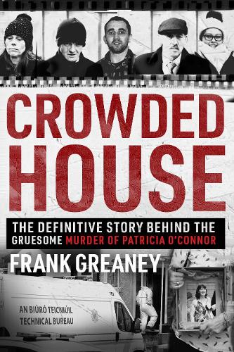 Бумажная книга «Crowded House: The definitive story behind the gruesome murder of Patricia O’Connor», автор Фрэнк Грини - фото №1