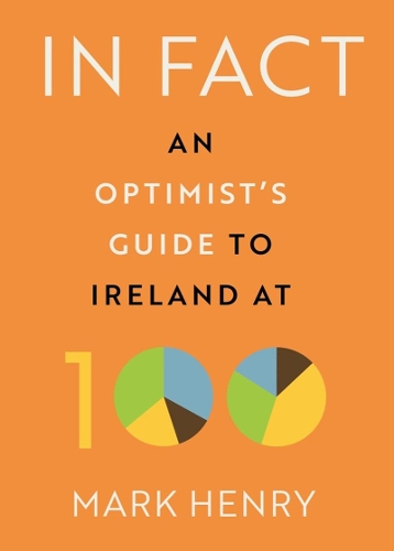 Паперова книга «In Fact: An Optimist’s Guide to Ireland at 100», автор Марк Генрі - фото №1