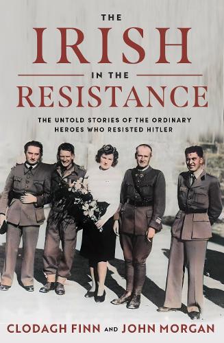 Бумажная книга «The Irish in the Resistance: The Untold Stories of the Ordinary Heroes who Resisted Hitler», автор Джон Морган - фото №1