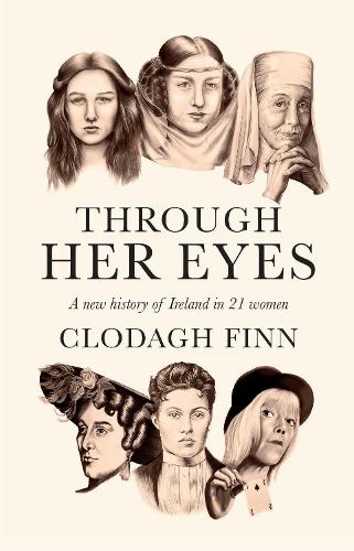 Паперова книга «Through Her Eyes: A new history of Ireland in 21 women», автор Клодах Фінн - фото №1