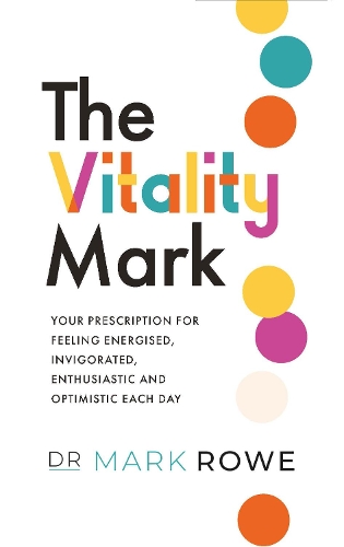 Бумажная книга «The Vitality Mark: Your prescription for feeling energised, invigorated, enthusiastic and optimistic each day», автор Марк Роу - фото №1