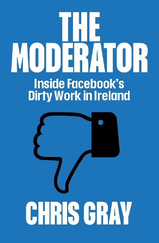 Бумажная книга «The Moderator: Inside Facebook’s Dirty Work in Ireland», автор Крис Грей - фото №1