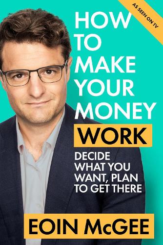 Бумажная книга «How to Make Your Money Work: Decide what you want, plan to get there», автор Эойн Макги - фото №1