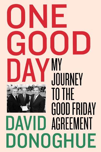Паперова книга «One Good Day: My Journey to the Good Friday Agreement», автор Девід Донохью - фото №1
