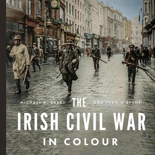 Бумажная книга «The Irish Civil War in Colour», авторов Джон О'Бирн, Майкл Б. Барри - фото №1