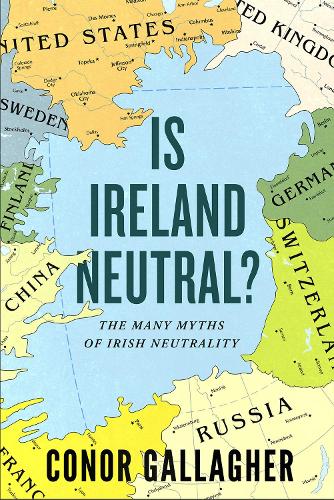 Бумажная книга «Is Ireland Neutral: The Many Myths of Irish Neutrality», автор Конор Галлахер - фото №1