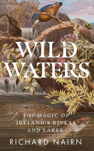 Бумажная книга «Wild Waters: The Magic of Ireland’s Rivers and Lakes», автор Ричард Нэрн - фото №1