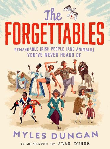 Бумажная книга «The Forgettables: Remarkable Irish People (and Animals) you’ve Never Heard of», автор Майлз Данган - фото №1