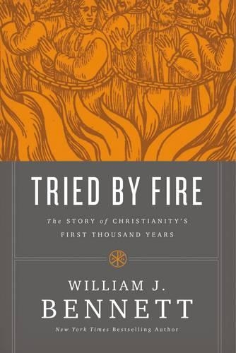 Бумажная книга «Tried by Fire: The Story of Christianity's First Thousand Years», автор Уильям Дж. Беннетт - фото №1