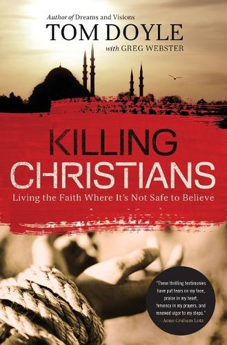Бумажная книга «Killing Christians: Living the Faith Where It's Not Safe to Believe», автор Том Дойл - фото №1