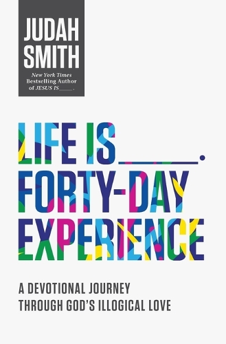 Паперова книга «Life Is _____ Forty-Day Experience: A Devotional Journey Through God's Illogical Love», автор Джуда Сміт - фото №1