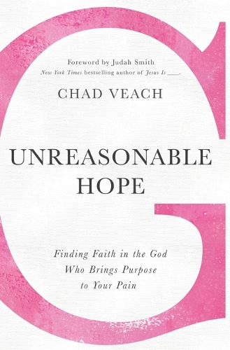 Бумажная книга «Unreasonable Hope: Finding Faith in the God Who Brings Purpose to Your Pain», автор Чад Вич - фото №1