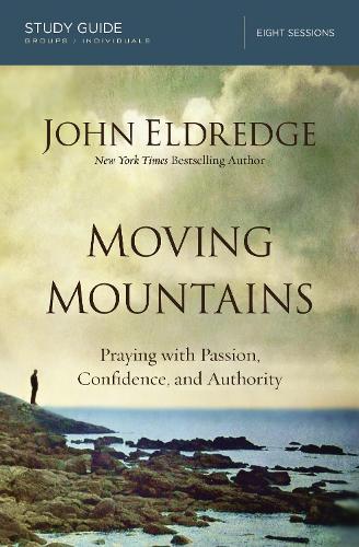 Паперова книга «Moving Mountains Study Guide: Praying with Passion, Confidence, and Authority», автор Джон Елдредж - фото №1