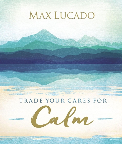 Бумажная книга «Trade Your Cares for Calm», автор Макс Лукадо - фото №1