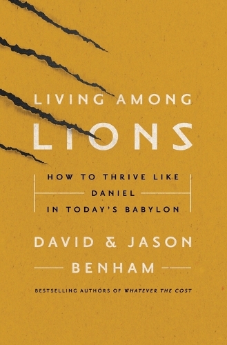 Бумажная книга «Living Among Lions: How to Thrive like Daniel in Today's Babylon», авторов Дэвид Бенхэм, Джейсон Бенхэм - фото №1