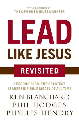 Бумажная книга «Lead Like Jesus Revisited: Lessons from the Greatest Leadership Role Model of All Time», авторов Кен Бланшар, Фил Ходжес - фото №1