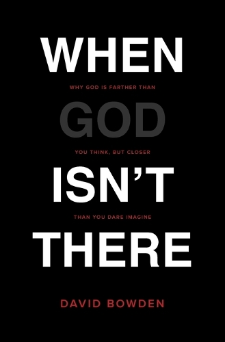 Бумажная книга «When God Isn't There: Why God Is Farther than You Think but Closer than You Dare Imagine», автор Дэвид Боуден - фото №1