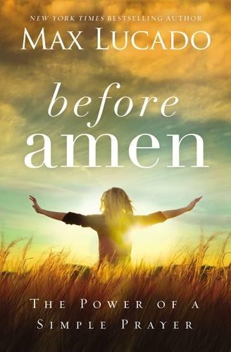Бумажная книга «Before Amen: The Power of a Simple Prayer», автор Макс Лукадо - фото №1