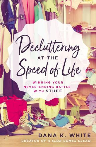 Бумажная книга «Decluttering at the Speed of Life: Winning Your Never-Ending Battle with Stuff», автор Дана К. Уайт - фото №1