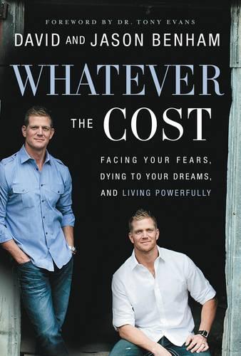Бумажная книга «Whatever the Cost: Facing Your Fears, Dying to Your Dreams, and Living Powerfully», авторов Дэвид Бенхэм, Джейсон Бенхэм - фото №1