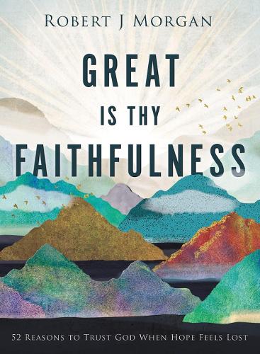 Бумажная книга «Great Is Thy Faithfulness: 52 Reasons to Trust God When Hope Feels Lost», автор Роберт Дж. Морган - фото №1