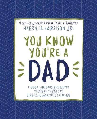 Бумажная книга «You Know You're a Dad: A Book for Dads Who Never Thought They’d Say Binkies, Blankies, or Curfew», автор Гарри Гаррисон - фото №1