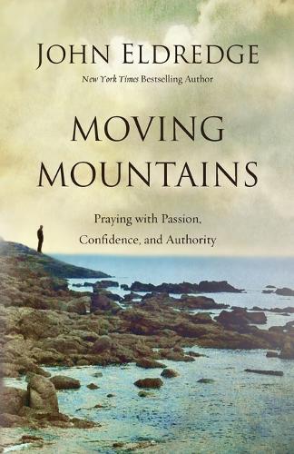 Бумажная книга «Moving Mountains: Praying with Passion, Confidence, and Authority», автор Джон Элдредж - фото №1