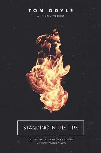 Бумажная книга «Standing in the Fire: Courageous Christians Living in Frightening Times», автор Том Дойл - фото №1