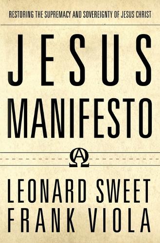 Бумажная книга «Jesus Manifesto: Restoring the Supremacy and Sovereignty of Jesus Christ», авторов Фрэнк Виола, Леонард Свит - фото №1