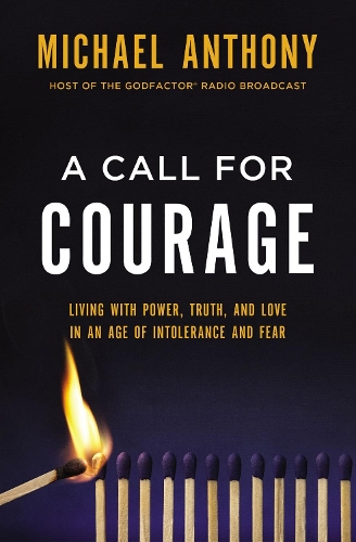 Бумажная книга «A Call for Courage: Living with Power, Truth, and Love in an Age of Intolerance and Fear», автор Майкл Энтони - фото №1