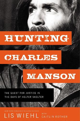 Паперова книга «Hunting Charles Manson: The Quest for Justice in the Days of Helter Skelter», автор Ліза Віл - фото №1